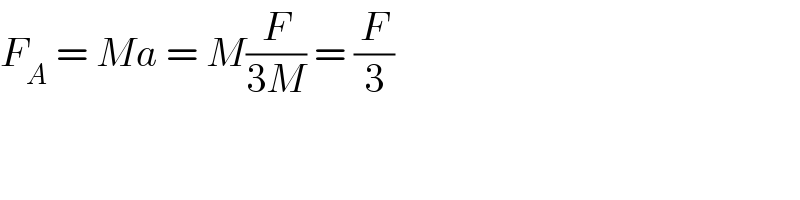 F_A  = Ma = M(F/(3M)) = (F/3)  
