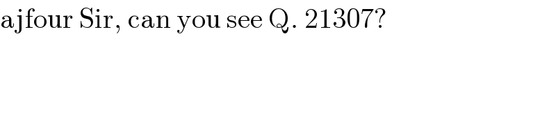 ajfour Sir, can you see Q. 21307?  