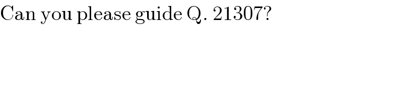 Can you please guide Q. 21307?  