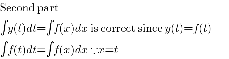 Second part   ∫y(t)dt=∫f(x)dx is correct since y(t)=f(t)  ∫f(t)dt=∫f(x)dx ∵x=t  