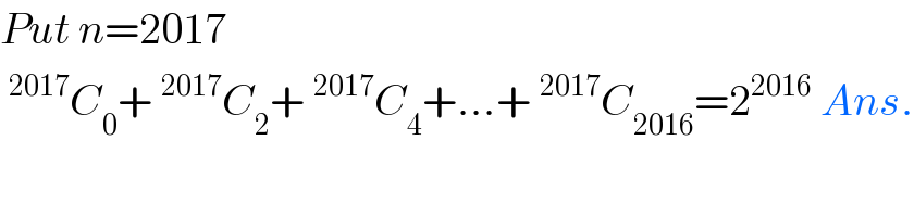 Put n=2017  ^(2017) C_0 +^(2017) C_2 +^(2017) C_4 +...+^(2017) C_(2016) =2^(2016)  Ans.  