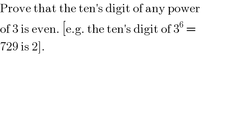 Prove that the ten′s digit of any power  of 3 is even. [e.g. the ten′s digit of 3^6  =  729 is 2].  