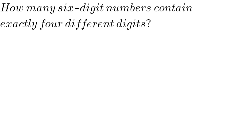 How many six-digit numbers contain  exactly four different digits?  