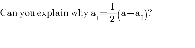Can you explain why a_1 =(1/2)(a−a_2 )?  