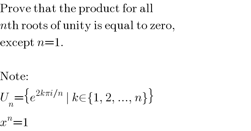 Prove that the product for all  nth roots of unity is equal to zero,  except n=1.     Note:  U_n ={e^(2kπi/n)  ∣ k∈{1, 2, ..., n}}  x^n =1  