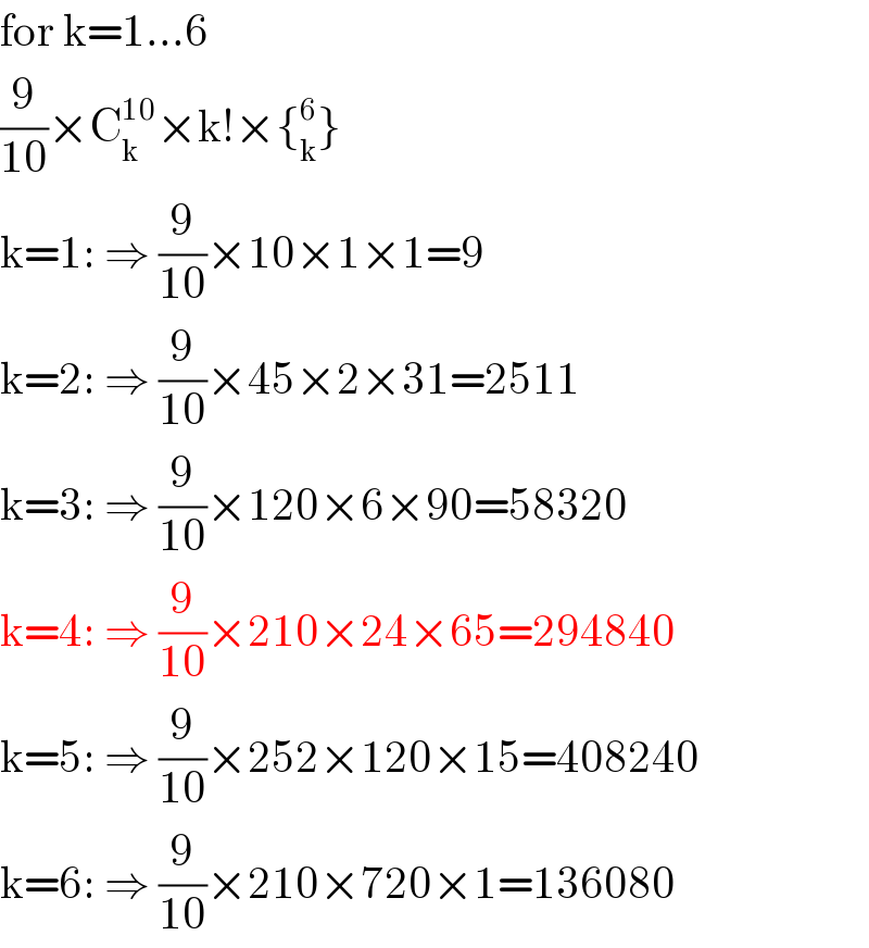 for k=1...6  (9/(10))×C_k ^(10) ×k!×{_k ^6 }  k=1: ⇒ (9/(10))×10×1×1=9  k=2: ⇒ (9/(10))×45×2×31=2511  k=3: ⇒ (9/(10))×120×6×90=58320  k=4: ⇒ (9/(10))×210×24×65=294840  k=5: ⇒ (9/(10))×252×120×15=408240  k=6: ⇒ (9/(10))×210×720×1=136080  