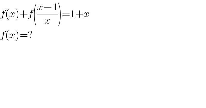 f(x)+f(((x−1)/x))=1+x  f(x)=?  