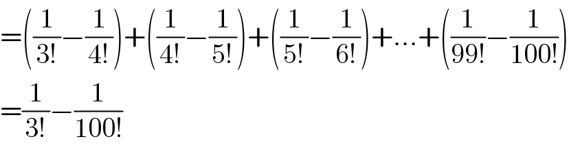 =((1/(3!))−(1/(4!)))+((1/(4!))−(1/(5!)))+((1/(5!))−(1/(6!)))+...+((1/(99!))−(1/(100!)))  =(1/(3!))−(1/(100!))  