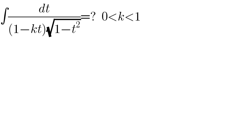 ∫(dt/((1−kt)(√(1−t^2 ))))=?  0<k<1  