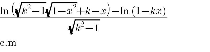 ((ln ((√(k^2 −1))(√(1−x^2 ))+k−x)−ln (1−kx))/(√(k^2 −1)))  c.m  