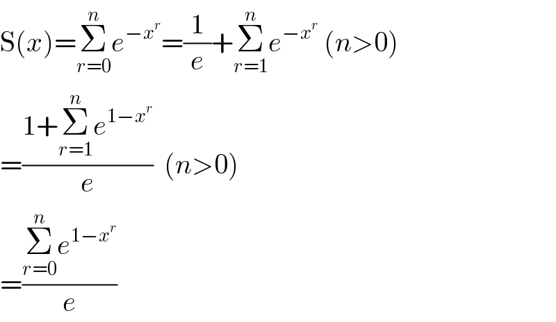 S(x)=Σ_(r=0) ^n e^(−x^r ) =(1/e)+Σ_(r=1) ^n e^(−x^r )  (n>0)  =((1+Σ_(r=1) ^n e^(1−x^r ) )/e)  (n>0)  =((Σ_(r=0) ^n e^(1−x^r ) )/e)  