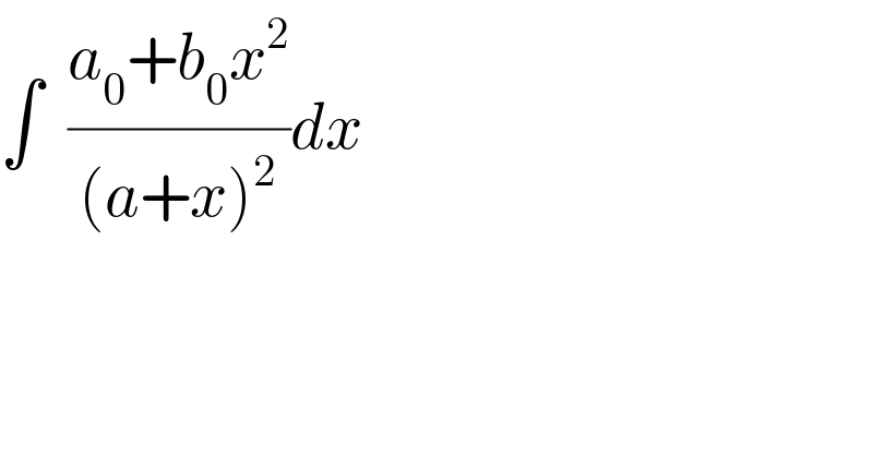 ∫  ((a_0 +b_0 x^2 )/((a+x)^2 ))dx  