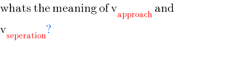 whats the meaning of v_(approach)  and  v_(seperation) ?  