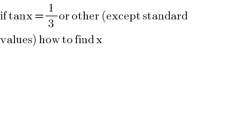 if tanx = (1/3) or other (except standard   values) how to find x  