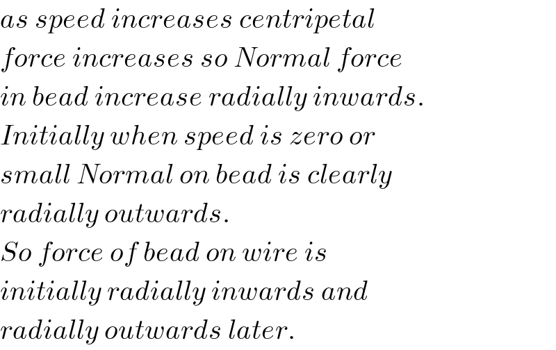 as speed increases centripetal  force increases so Normal force  in bead increase radially inwards.  Initially when speed is zero or  small Normal on bead is clearly  radially outwards.  So force of bead on wire is  initially radially inwards and  radially outwards later.  