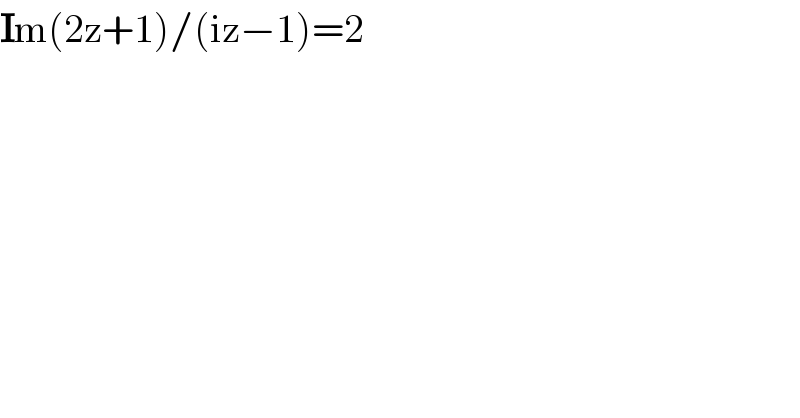 Im(2z+1)/(iz−1)=2  