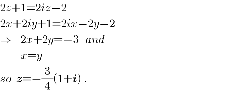 2z+1=2iz−2  2x+2iy+1=2ix−2y−2  ⇒    2x+2y=−3   and           x=y  so  z=−(3/4)(1+i) .  