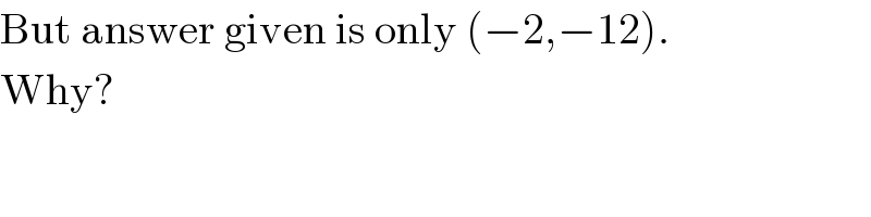 But answer given is only (−2,−12).  Why?  