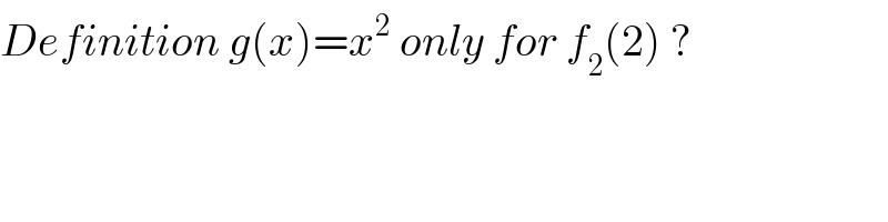 Definition g(x)=x^2  only for f_2 (2) ?  