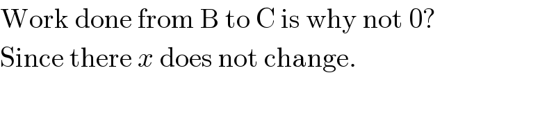 Work done from B to C is why not 0?  Since there x does not change.  