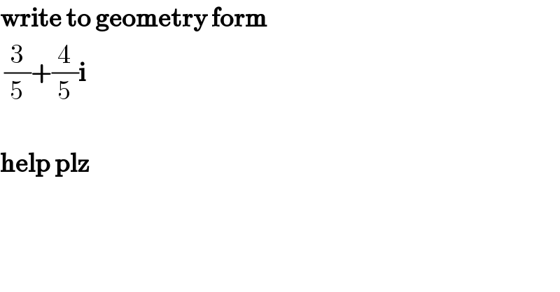 write to geometry form   (3/5)+(4/5)i    help plz   