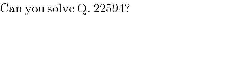 Can you solve Q. 22594?  