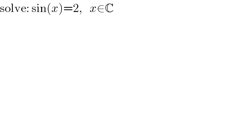 solve: sin(x)=2,   x∈C  