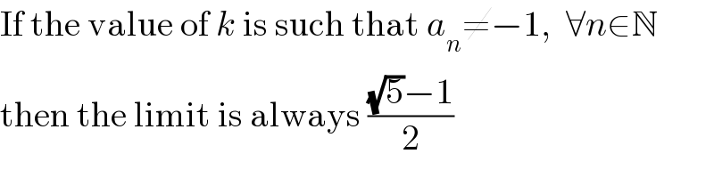 If the value of k is such that a_n ≠−1,  ∀n∈N  then the limit is always (((√5)−1)/2)  
