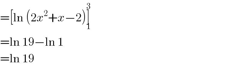 =[ln (2x^2 +x−2)]_1 ^3   =ln 19−ln 1  =ln 19  