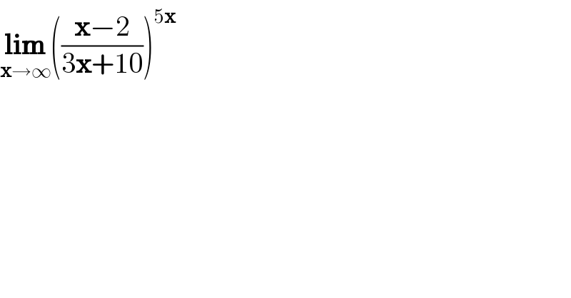 lim_(x→∞) (((x−2)/(3x+10)))^(5x)   