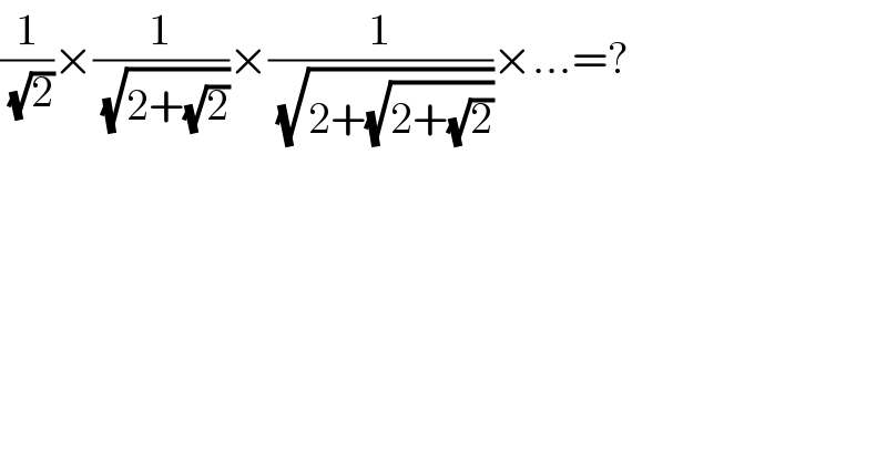 (1/(√2))×(1/(√(2+(√2))))×(1/(√(2+(√(2+(√2))))))×...=?  