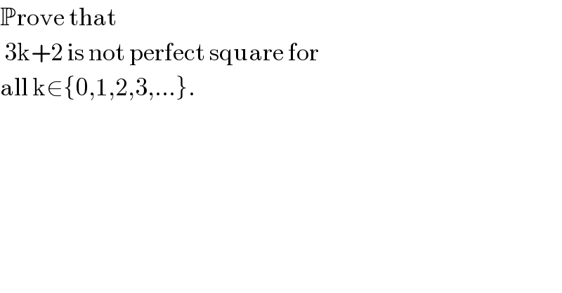 Prove that   3k+2 is not perfect square for  all k∈{0,1,2,3,...}.  