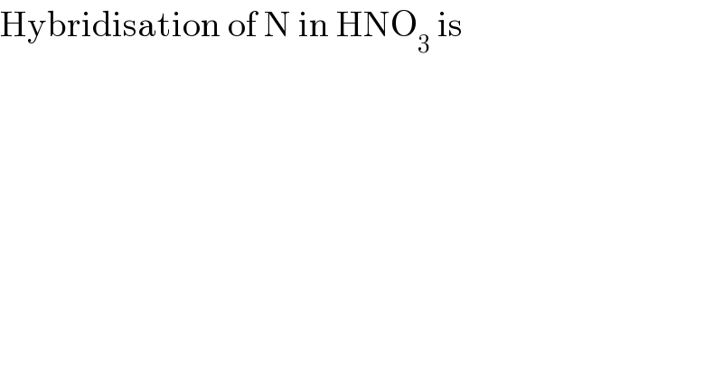 Hybridisation of N in HNO_3  is  