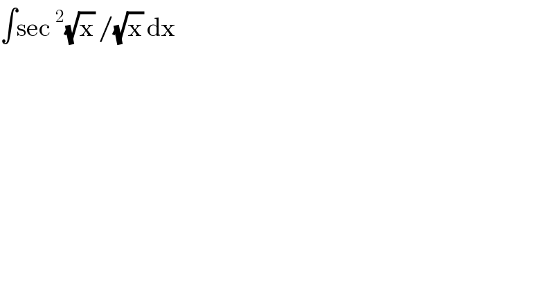 ∫sec^2 (√x) /(√x) dx  