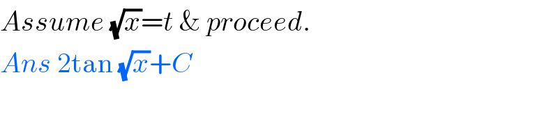 Assume (√x)=t & proceed.  Ans 2tan (√x)+C  