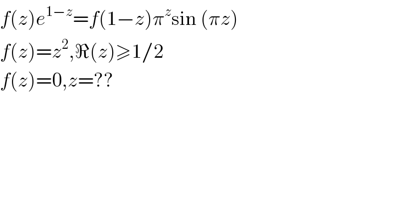 f(z)e^(1−z) =f(1−z)π^z sin (πz)  f(z)=z^2 ,ℜ(z)≥1/2  f(z)=0,z=??  