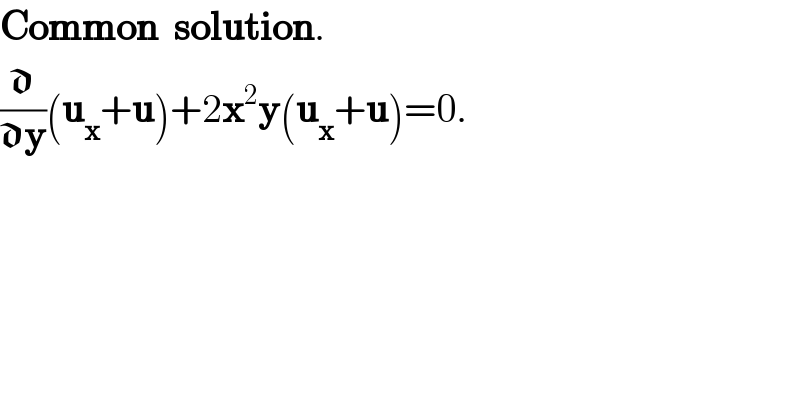 Common  solution.  (d/dy)(u_x +u)+2x^2 y(u_x +u)=0.  