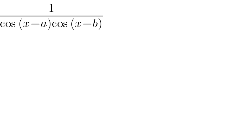 (1/(cos (x−a)cos (x−b)))  