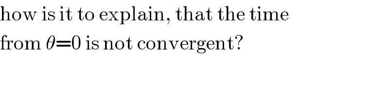 how is it to explain, that the time   from θ=0 is not convergent?  