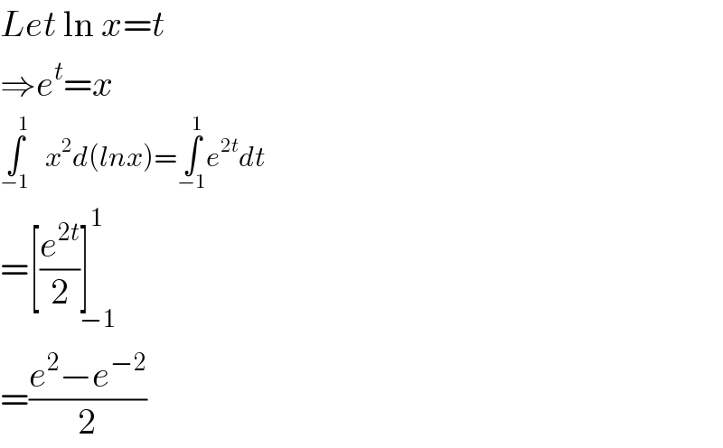 Let ln x=t  ⇒e^t =x  ∫^1_  _(−1) x^2 d(lnx)=∫_(−1) ^1 e^(2t) dt  =[(e^(2t) /2)]_(−1) ^1   =((e^2 −e^(−2) )/2)  
