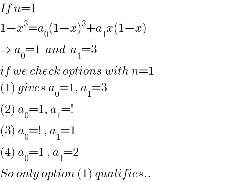 If n=1  1−x^3 =a_0 (1−x)^3 +a_1 x(1−x)  ⇒ a_0 =1  and  a_1 =3  if we check options with n=1  (1) gives a_0 =1, a_1 =3  (2) a_0 =1, a_1 =!  (3) a_0 =! , a_1 =1  (4) a_0 =1 , a_1 =2  So only option (1) qualifies..  