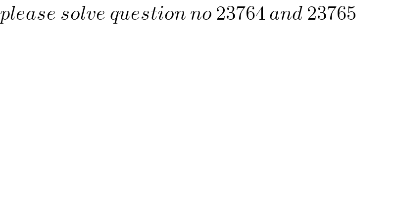 please solve question no 23764 and 23765  