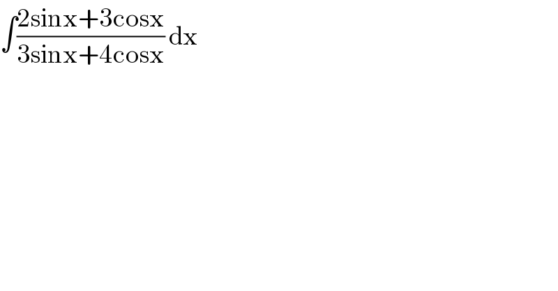 ∫((2sinx+3cosx)/(3sinx+4cosx)) dx  
