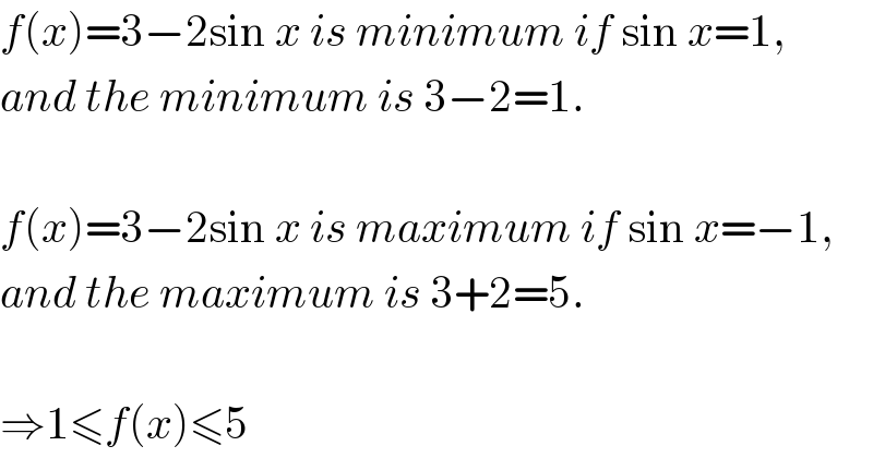 f(x)=3−2sin x is minimum if sin x=1,  and the minimum is 3−2=1.    f(x)=3−2sin x is maximum if sin x=−1,  and the maximum is 3+2=5.    ⇒1≤f(x)≤5  