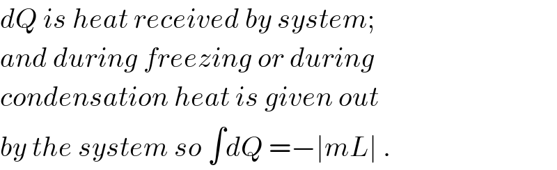 dQ is heat received by system;  and during freezing or during  condensation heat is given out  by the system so ∫dQ =−∣mL∣ .  