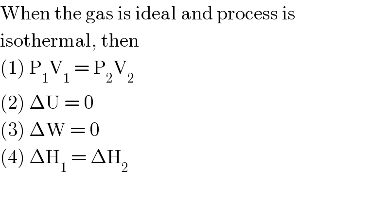 When the gas is ideal and process is  isothermal, then  (1) P_1 V_1  = P_2 V_2   (2) ΔU = 0  (3) ΔW = 0  (4) ΔH_1  = ΔH_2   