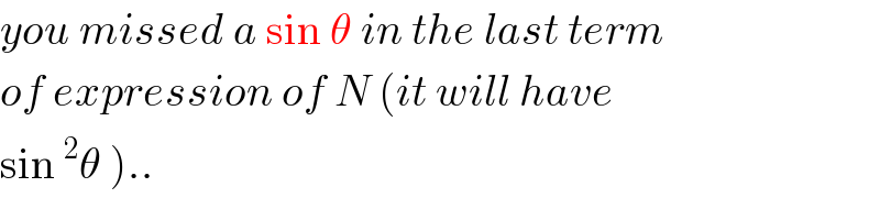 you missed a sin θ in the last term  of expression of N (it will have  sin^2 θ )..  
