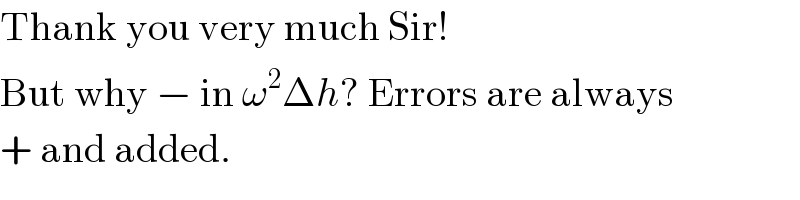 Thank you very much Sir!  But why − in ω^2 Δh? Errors are always  + and added.  