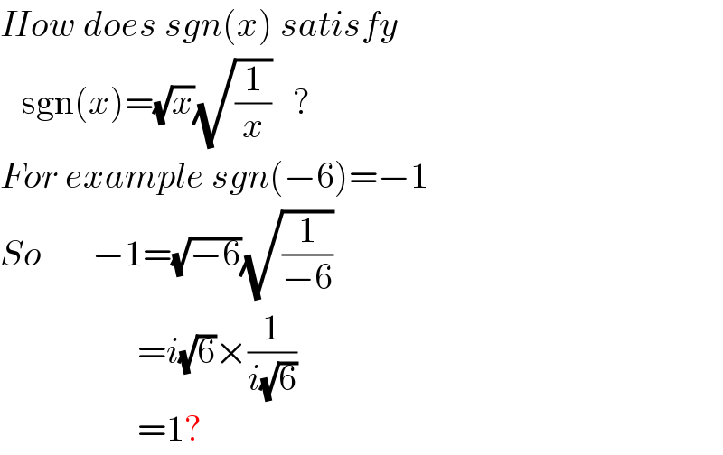 How does sgn(x) satisfy     sgn(x)=(√x)(√(1/x))   ?  For example sgn(−6)=−1  So       −1=(√(−6))(√(1/(−6)))                     =i(√6)×(1/(i(√6)))                     =1?  
