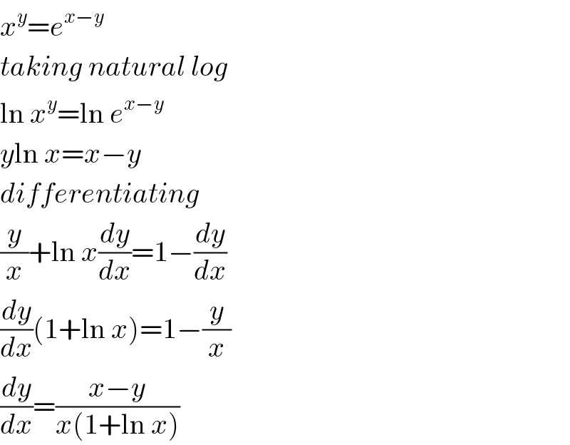 x^y =e^(x−y)   taking natural log  ln x^y =ln e^(x−y)   yln x=x−y  differentiating  (y/x)+ln x(dy/dx)=1−(dy/dx)  (dy/dx)(1+ln x)=1−(y/x)  (dy/dx)=((x−y)/(x(1+ln x)))  